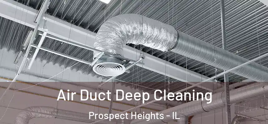  Air Duct Deep Cleaning Prospect Heights - IL