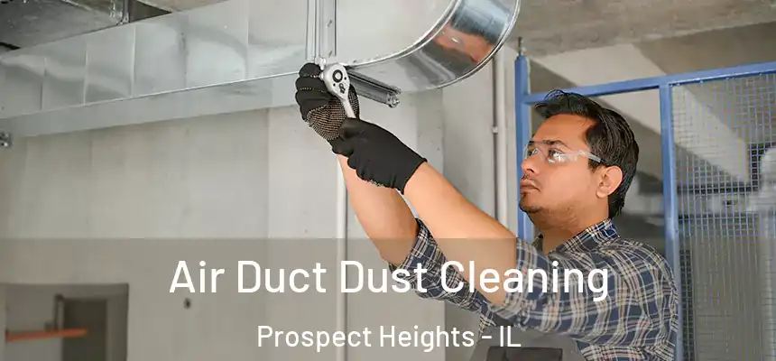 Air Duct Dust Cleaning Prospect Heights - IL