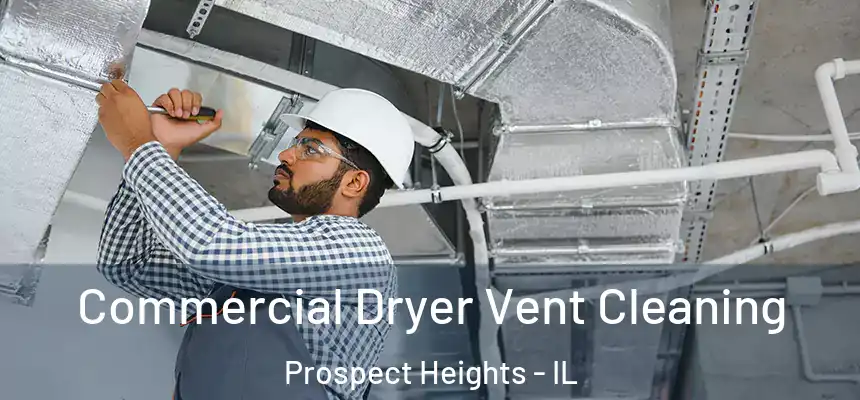 Commercial Dryer Vent Cleaning Prospect Heights - IL