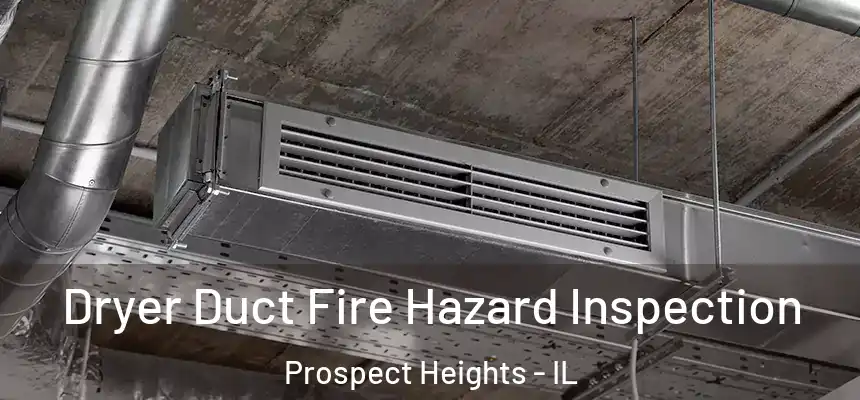 Dryer Duct Fire Hazard Inspection Prospect Heights - IL