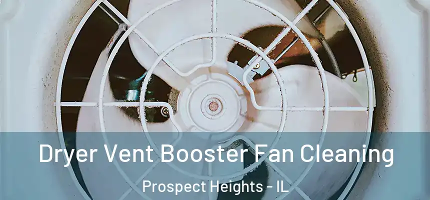 Dryer Vent Booster Fan Cleaning Prospect Heights - IL