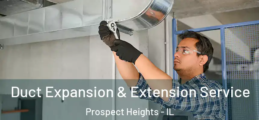  Duct Expansion & Extension Service Prospect Heights - IL