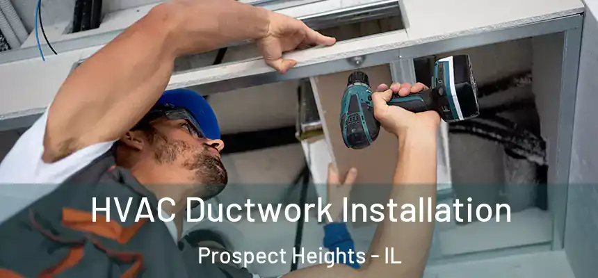  HVAC Ductwork Installation Prospect Heights - IL