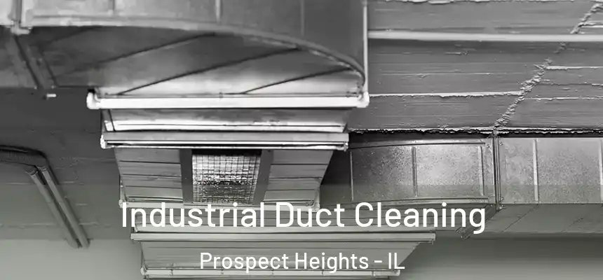  Industrial Duct Cleaning Prospect Heights - IL