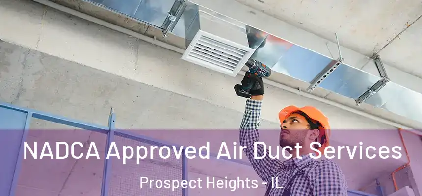 NADCA Approved Air Duct Services Prospect Heights - IL